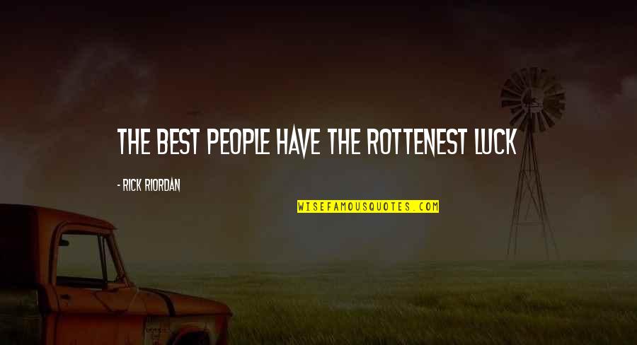 Life Enhancing Quotes By Rick Riordan: the best people have the rottenest luck
