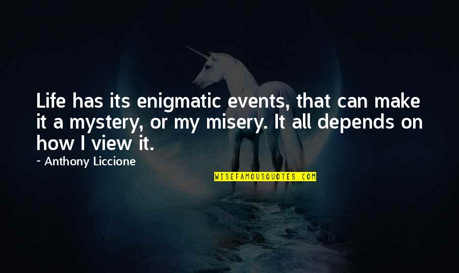 Life Enigmatic Quotes By Anthony Liccione: Life has its enigmatic events, that can make