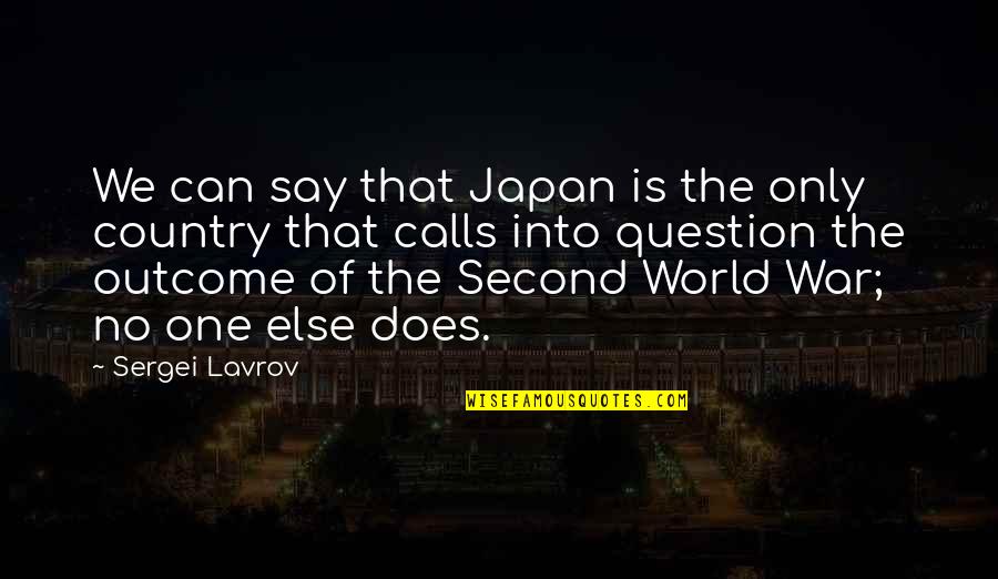 Life Enigmatic Quotes By Sergei Lavrov: We can say that Japan is the only Life Enigmatic Quotes By Sergei Lavrov: We can say that Japan is the only