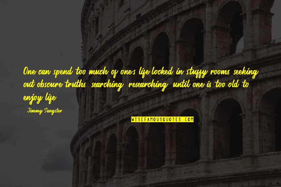 Life Enjoy Quotes By Jimmy Sangster: One can spend too much of one's life Life Enjoy Quotes By Jimmy Sangster: One can spend too much of one's life