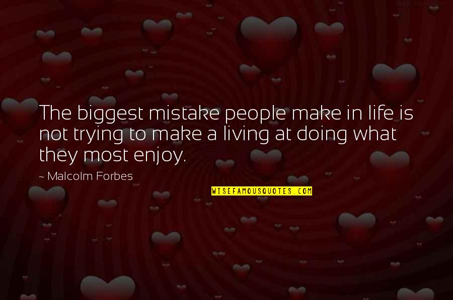 Life Enjoy Quotes By Malcolm Forbes: The biggest mistake people make in life is Life Enjoy Quotes By Malcolm Forbes: The biggest mistake people make in life is