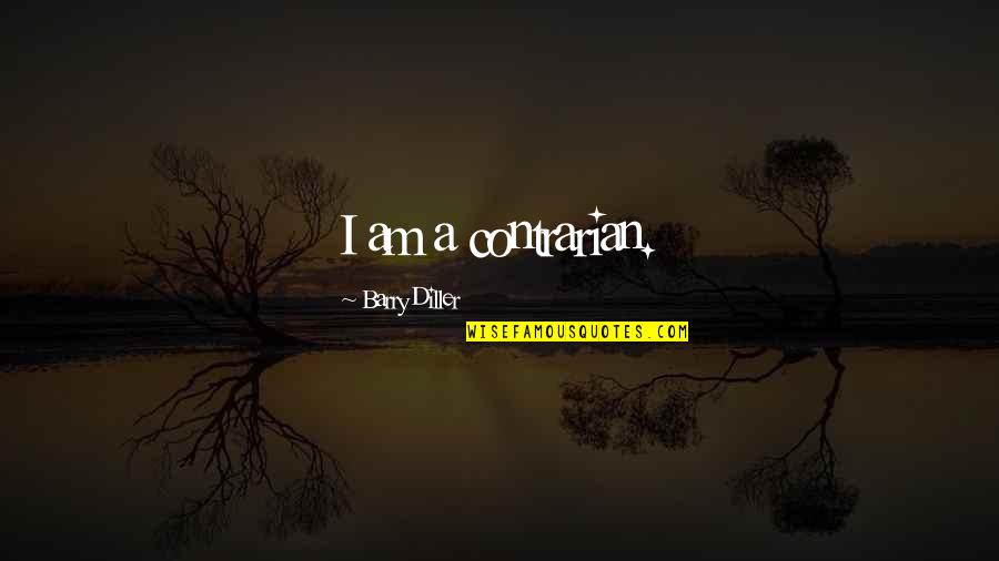 Life Enjoy The Ride Quotes By Barry Diller: I am a contrarian.