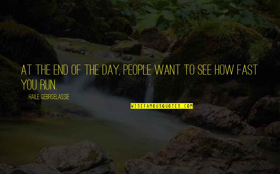 Life Enjoy The Ride Quotes By Haile Gebrselassie: At the end of the day, people want