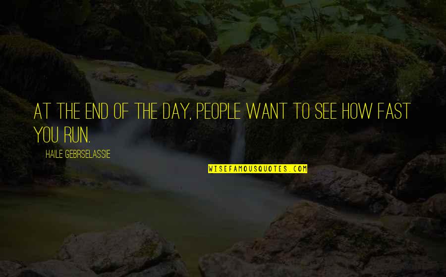 Life Enjoy The Ride Quotes By Haile Gebrselassie: At the end of the day, people want Life Enjoy The Ride Quotes By Haile Gebrselassie: At the end of the day, people want