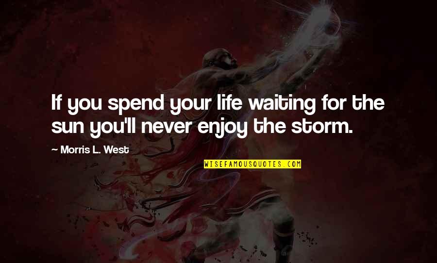 Life Enjoy Your Life Quotes By Morris L. West: If you spend your life waiting for the