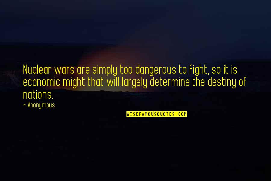 Life Enriching Quotes By Anonymous: Nuclear wars are simply too dangerous to fight,