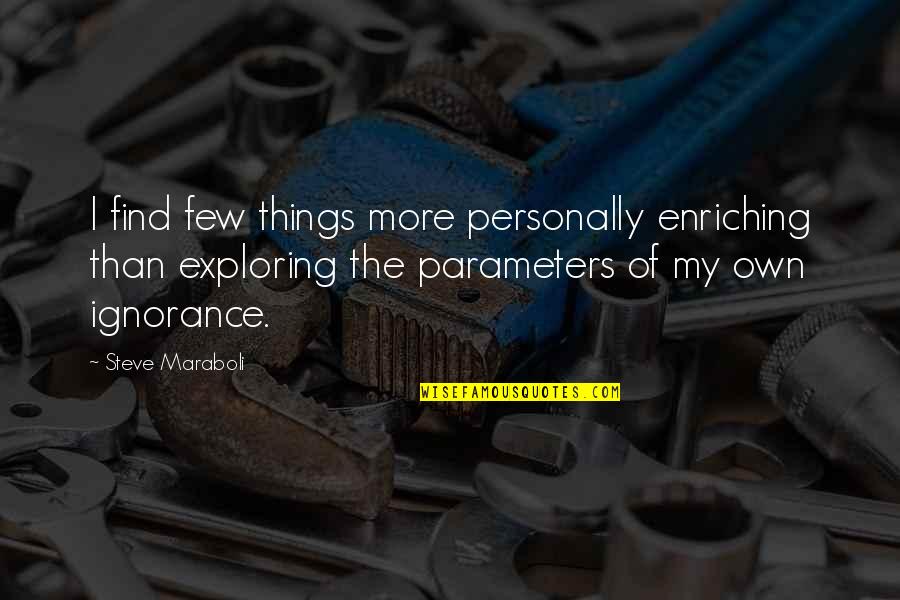 Life Enriching Quotes By Steve Maraboli: I find few things more personally enriching than
