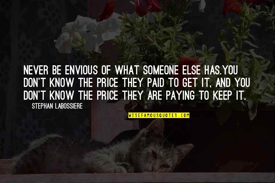 Life Envious Quotes By Stephan Labossiere: Never be envious of what someone else has.You