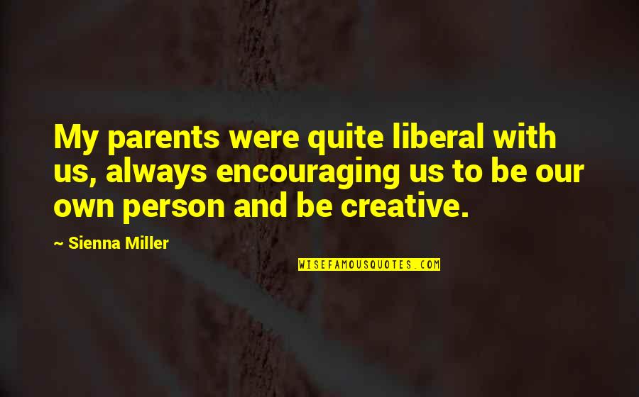 Life Essay Quotes By Sienna Miller: My parents were quite liberal with us, always