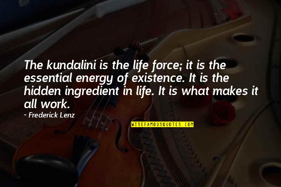 Life Essentials Quotes By Frederick Lenz: The kundalini is the life force; it is Life Essentials Quotes By Frederick Lenz: The kundalini is the life force; it is