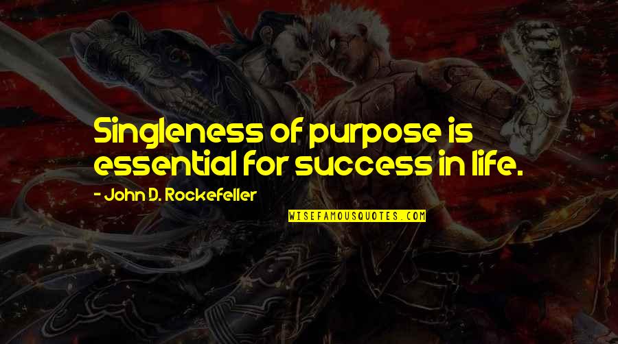 Life Essentials Quotes By John D. Rockefeller: Singleness of purpose is essential for success in Life Essentials Quotes By John D. Rockefeller: Singleness of purpose is essential for success in
