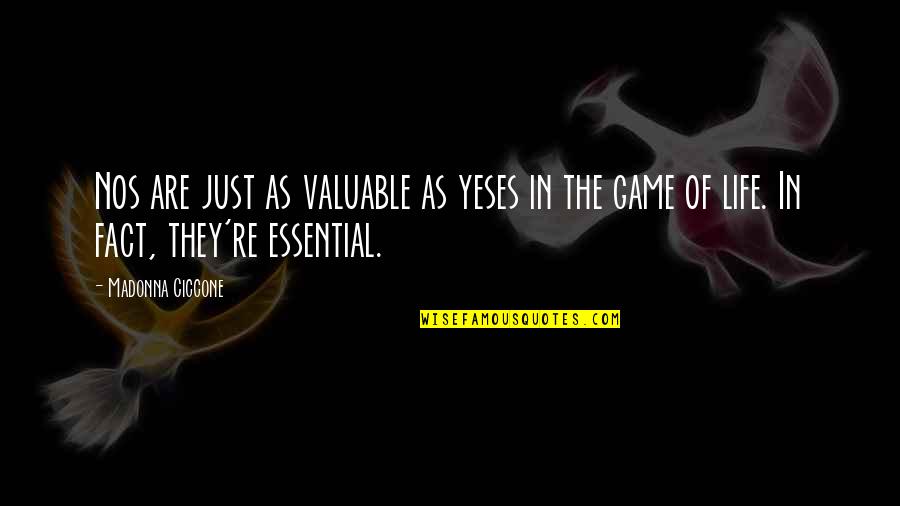 Life Essentials Quotes By Madonna Ciccone: Nos are just as valuable as yeses in Life Essentials Quotes By Madonna Ciccone: Nos are just as valuable as yeses in