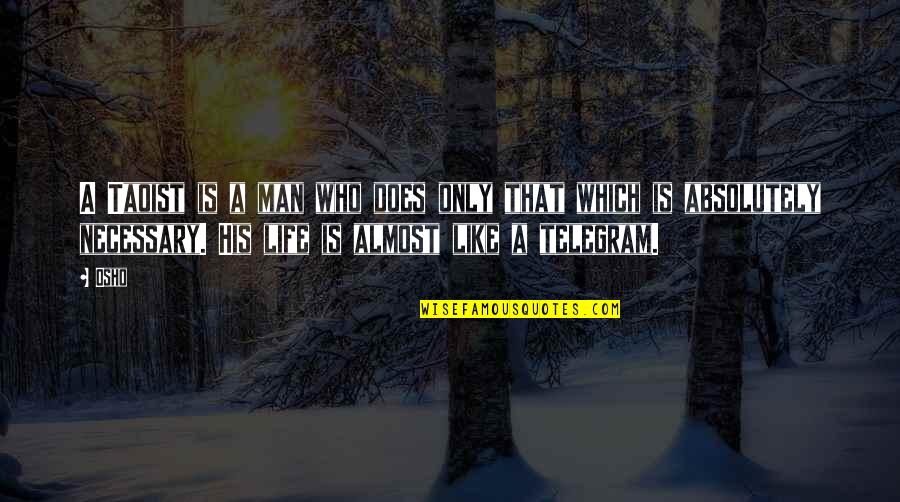 Life Essentials Quotes By Osho: A Taoist is a man who does only Life Essentials Quotes By Osho: A Taoist is a man who does only
