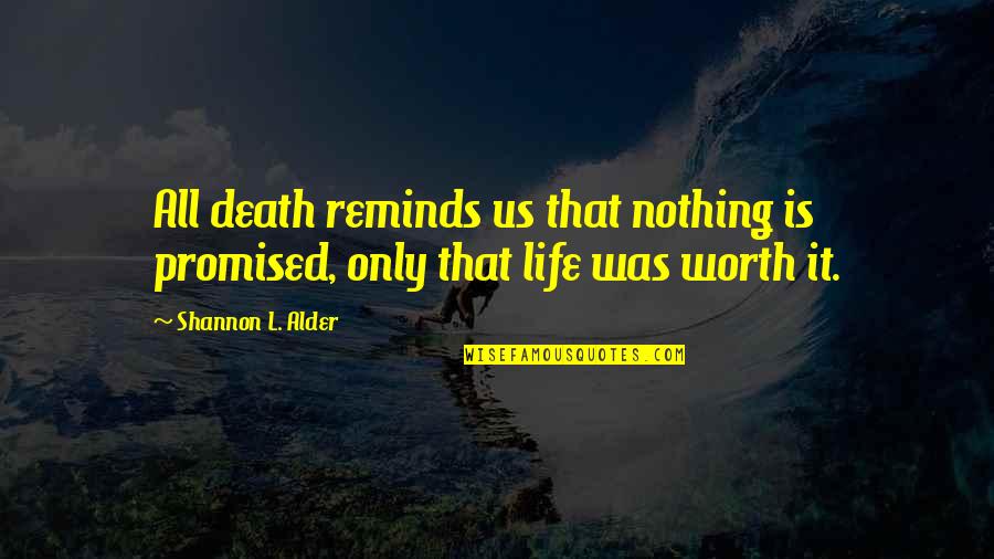 Life Eulogy Quotes By Shannon L. Alder: All death reminds us that nothing is promised, Life Eulogy Quotes By Shannon L. Alder: All death reminds us that nothing is promised,