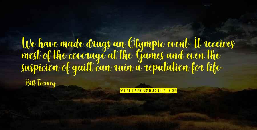 Life Event Quotes By Bill Toomey: We have made drugs an Olympic event. It Life Event Quotes By Bill Toomey: We have made drugs an Olympic event. It
