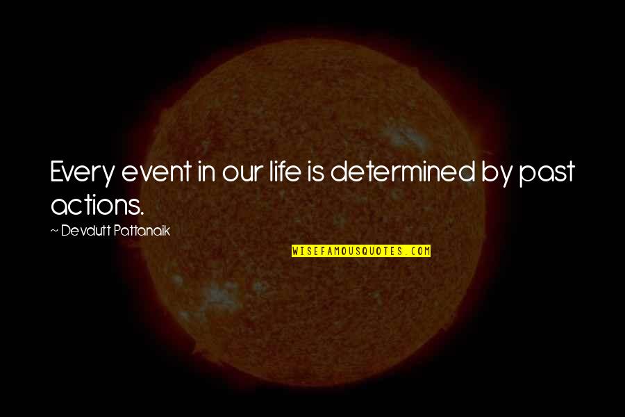 Life Event Quotes By Devdutt Pattanaik: Every event in our life is determined by Life Event Quotes By Devdutt Pattanaik: Every event in our life is determined by