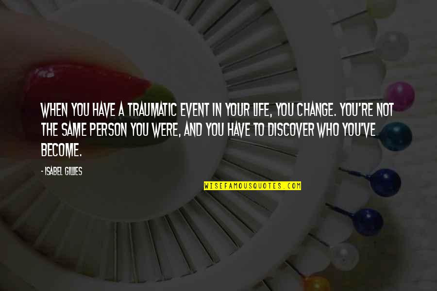 Life Event Quotes By Isabel Gillies: When you have a traumatic event in your Life Event Quotes By Isabel Gillies: When you have a traumatic event in your
