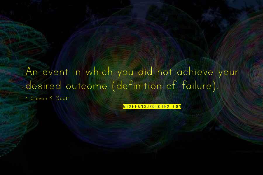 Life Event Quotes By Steven K. Scott: An event in which you did not achieve Life Event Quotes By Steven K. Scott: An event in which you did not achieve