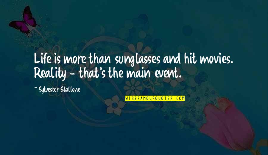 Life Event Quotes By Sylvester Stallone: Life is more than sunglasses and hit movies. Life Event Quotes By Sylvester Stallone: Life is more than sunglasses and hit movies.