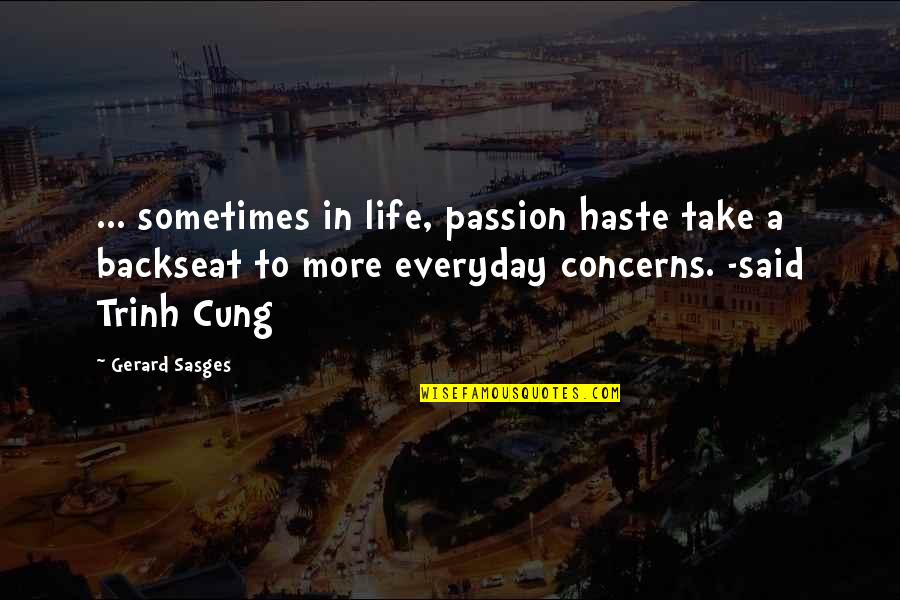 Life Everyday Quotes By Gerard Sasges: ... sometimes in life, passion haste take a Life Everyday Quotes By Gerard Sasges: ... sometimes in life, passion haste take a