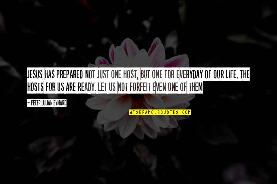 Life Everyday Quotes By Peter Julian Eymard: Jesus has prepared not just one Host, but