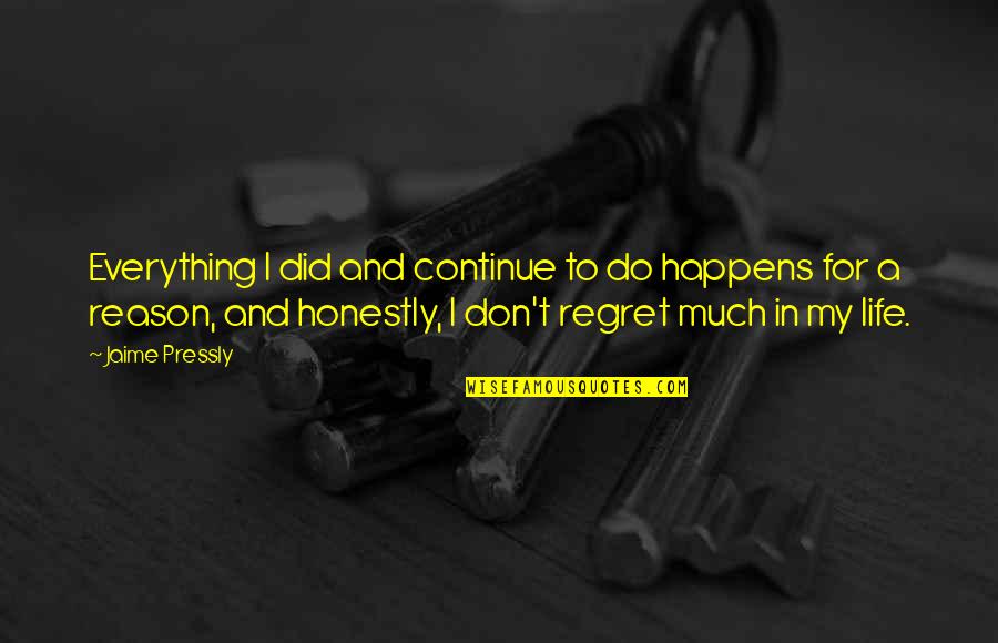 Life Everything Happens For A Reason Quotes By Jaime Pressly: Everything I did and continue to do happens