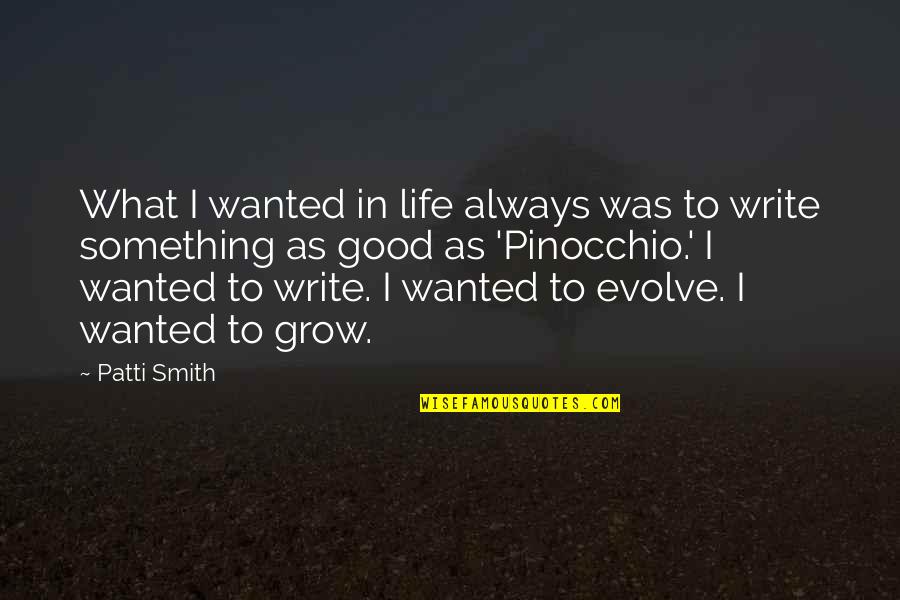 Life Evolve Quotes By Patti Smith: What I wanted in life always was to