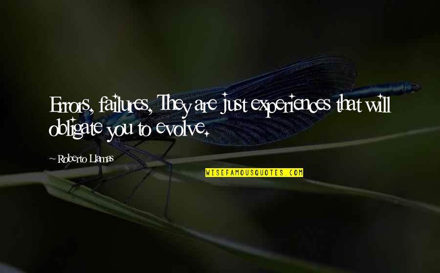 Life Evolve Quotes By Roberto Llamas: Errors, failures, They are just experiences that will