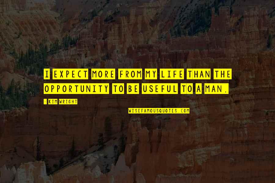 Life Expect Quotes By Kim Wright: I expect more from my life than the