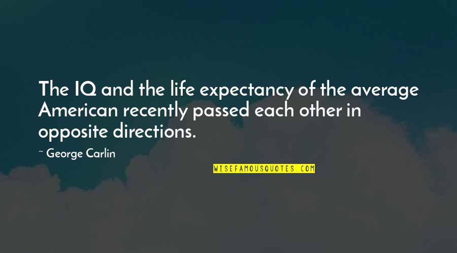 Life Expectancy Quotes By George Carlin: The IQ and the life expectancy of the Life Expectancy Quotes By George Carlin: The IQ and the life expectancy of the