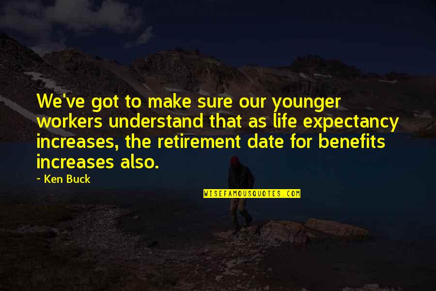 Life Expectancy Quotes By Ken Buck: We've got to make sure our younger workers