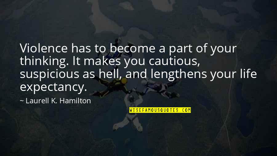 Life Expectancy Quotes By Laurell K. Hamilton: Violence has to become a part of your