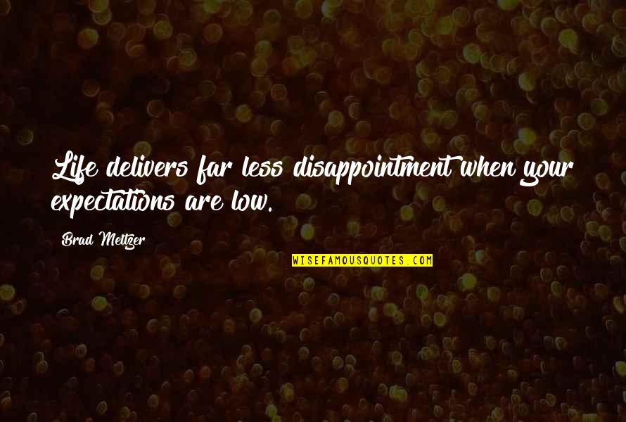 Life Expectations Quotes By Brad Meltzer: Life delivers far less disappointment when your expectations