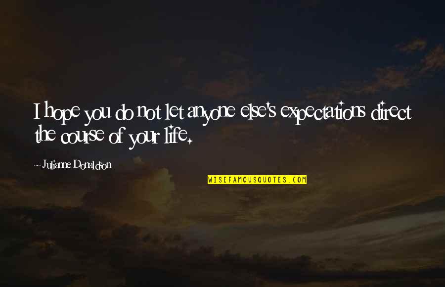 Life Expectations Quotes By Julianne Donaldson: I hope you do not let anyone else's