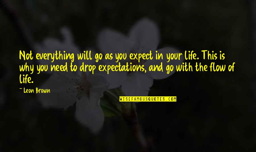 Life Expectations Quotes By Leon Brown: Not everything will go as you expect in