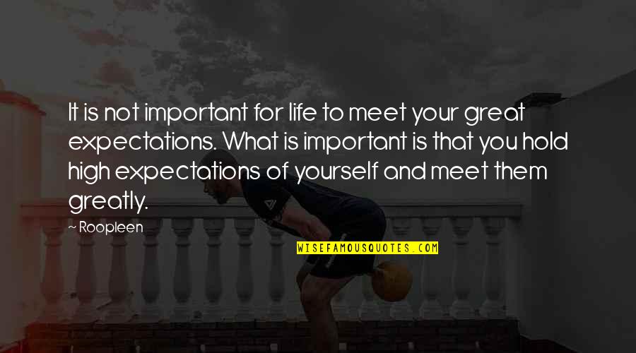 Life Expectations Quotes By Roopleen: It is not important for life to meet