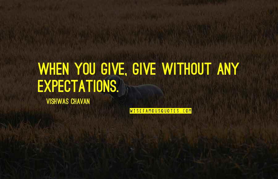 Life Expectations Quotes By Vishwas Chavan: When you give, give without any expectations.