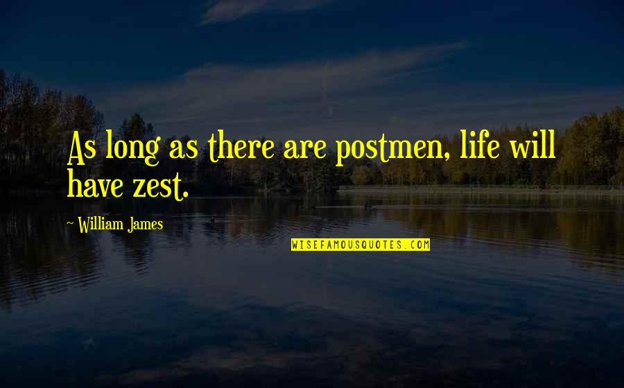 Life Expectations Quotes By William James: As long as there are postmen, life will