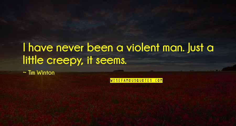 Life Experience Experience Quotes By Tim Winton: I have never been a violent man. Just