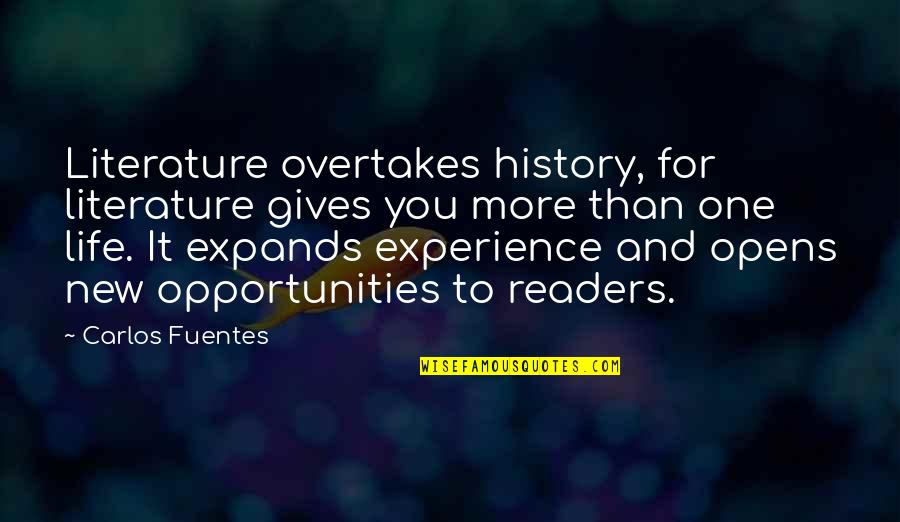 Life Experience Quotes By Carlos Fuentes: Literature overtakes history, for literature gives you more