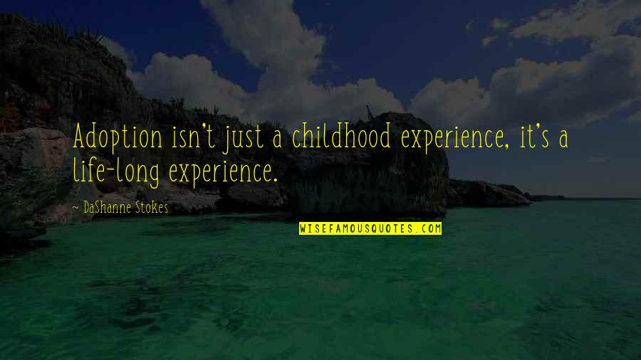 Life Experience Quotes By DaShanne Stokes: Adoption isn't just a childhood experience, it's a