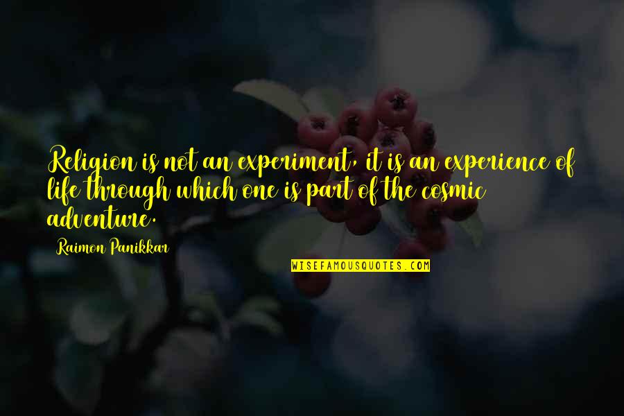 Life Experience Quotes By Raimon Panikkar: Religion is not an experiment, it is an