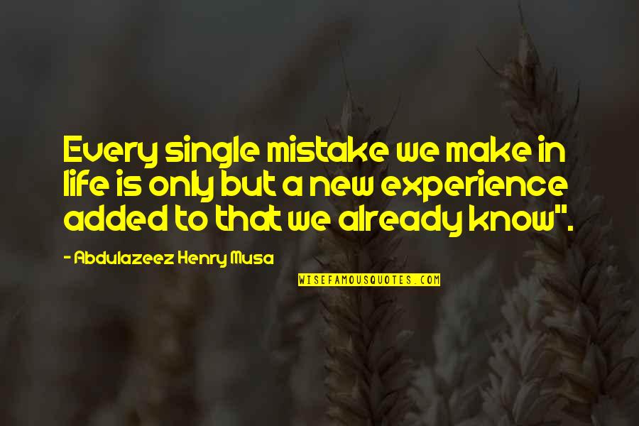 Life Experience Quotes Quotes By Abdulazeez Henry Musa: Every single mistake we make in life is