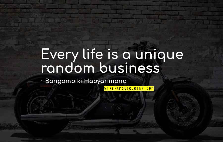 Life Experience Quotes Quotes By Bangambiki Habyarimana: Every life is a unique random business