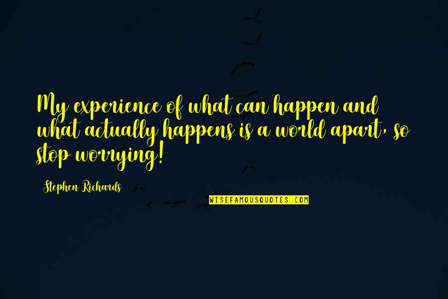 Life Experience Quotes Quotes By Stephen Richards: My experience of what can happen and what