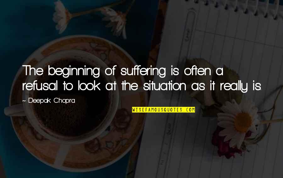 Life Experience Travel Quotes By Deepak Chopra: The beginning of suffering is often a refusal