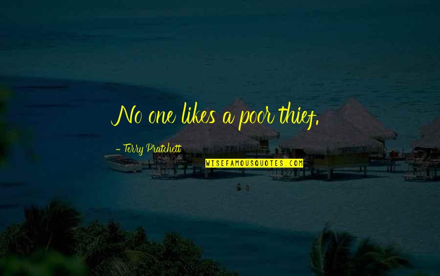 Life Experience Travel Quotes By Terry Pratchett: No one likes a poor thief. Life Experience Travel Quotes By Terry Pratchett: No one likes a poor thief.
