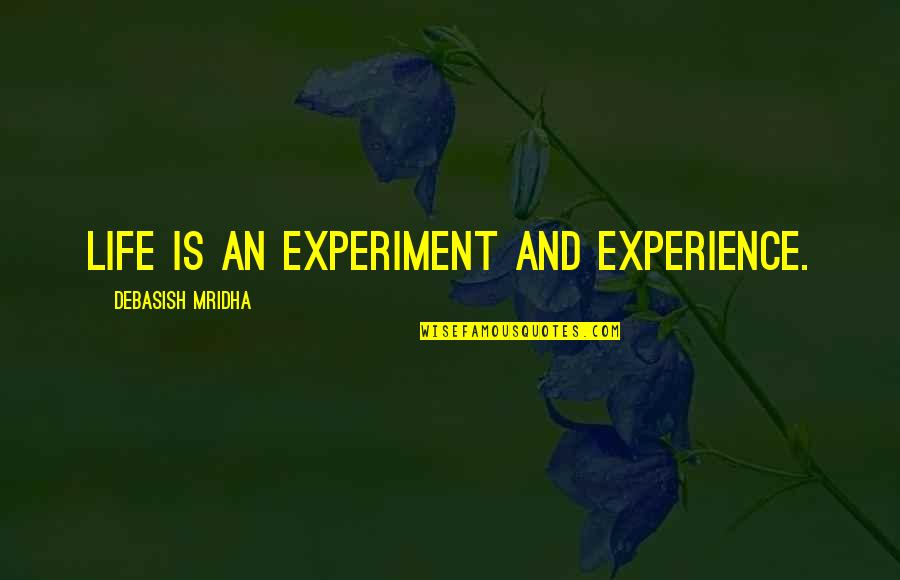 Life Experience Vs Education Quotes By Debasish Mridha: Life is an experiment and experience.