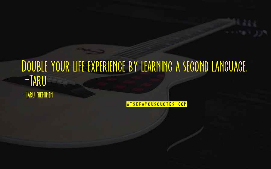 Life Experience Vs Education Quotes By Taru Nieminen: Double your life experience by learning a second