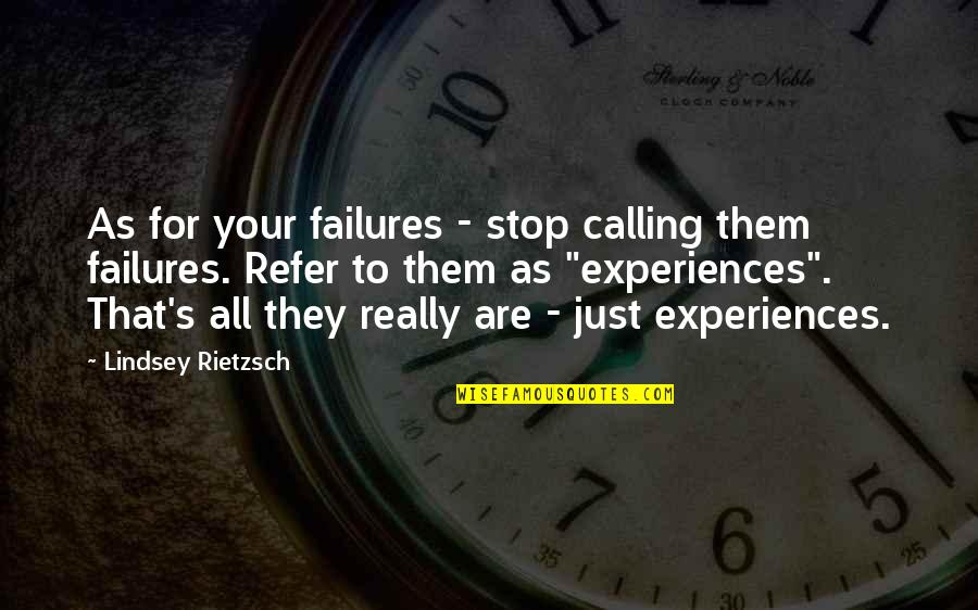 Life Experiences Quote Quotes By Lindsey Rietzsch: As for your failures - stop calling them